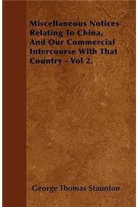 Miscellaneous Notices Relating To China, And Our Commercial Intercourse With That Country - Vol 2.