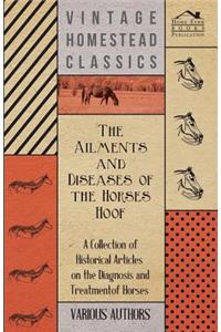 Ailments and Diseases of the Horses Hoof - A Collection of Historical Articles on the Diagnosis and Treatment of Horses