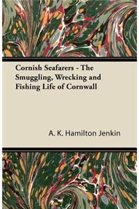 Cornish Seafarers - The Smuggling, Wrecking and Fishing Life of Cornwall