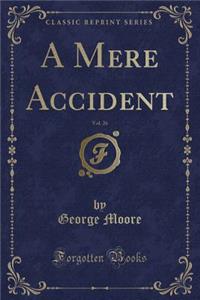 A Mere Accident, Vol. 26 (Classic Reprint)