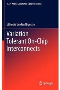 Variation Tolerant On-Chip Interconnects