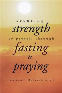 Securing Strength to Prevail through Fasting & Praying