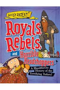 Royals, Rebels, and Horrible Headchoppers