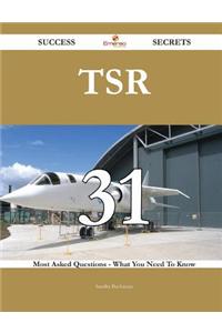TSR 31 Success Secrets - 31 Most Asked Questions on TSR - What You Need to Know