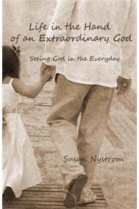 Life in the Hand of an Extraordinary God