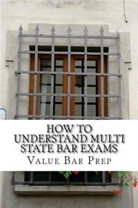 How to Understand Multi State Bar Exams: Methods for 96% MBE Accuracy Revealed