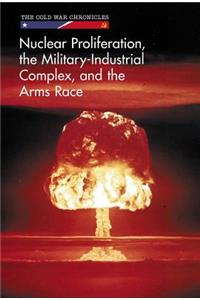 Nuclear Proliferation, the Military-Industrial Complex, and the Arms Race