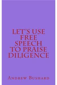 Let's Use Free Speech to Praise Diligence