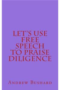 Let's Use Free Speech to Praise Diligence