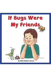 If Bugs Were My Friends