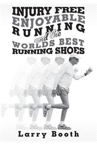 Injury Free Enjoyable Running and the Worlds Best Running Shoes