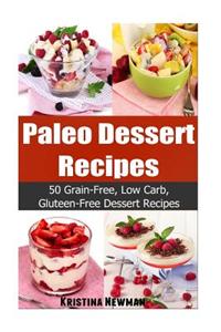 Paleo Desserts Recipes - 50 Grain-Free, Low Carb, Gluten-Free Dessert Recipes