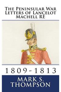 The Peninsular War Letters of Lancelot Machell RE