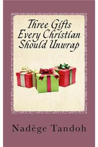 Three Gifts Every Christian Should Unwrap