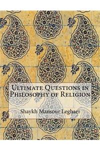 Ultimate Questions in Philosophy of Religion