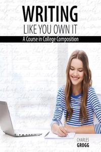 WRITING LIKE YOU OWN IT: A COURSE IN COL