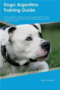 Dogo Argentino Training Guide Dogo Argentino Training Includes: Dogo Argentino Tricks, Socializing, Housetraining, Agility, Obedience, Behavioral Training and More