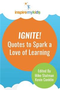 Ignite! Quotes to Spark a Love of Learning