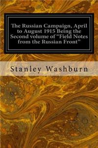 The Russian Campaign, April to August 1915 Being the Second volume of 