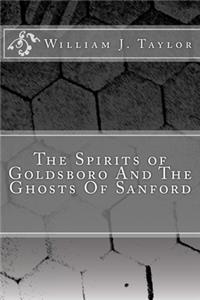 Spirits of Goldsboro And The Ghosts Of Sanford