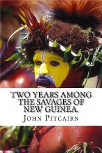 Two Years Among the Savages of New Guinea.
