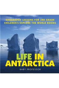 Life In Antarctica - Geography Lessons for 3rd Grade Children's Explore the World Books