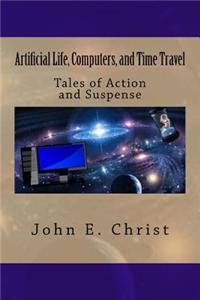Artificial Life, Computers, and Time Travel