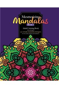 1: Mesmerizing Mandalas Adult Coloring Book: Featuring 50 Ornate Mandala Designs for Stress Relief, Relaxation & Meditation