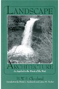 Landscape Architecture, as Applied to the Wants of the West; with an Essay on Forest Plating on the Great Plains