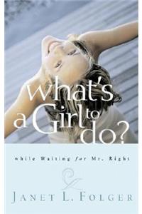 What's a Girl to Do?