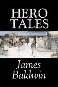 Hero Tales by James Baldwin, Fiction, Classics, Literary, Fairy Tales, Folk Tales, Legends & Mythology