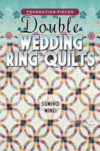 Foundation-Pieced Double Wedding Ring Quilts