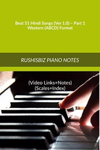 Best 51 Hindi Songs (Ver 1.0) â€“ Part 1 - Western (ABCD) Format: RUSHISBIZ PIANO NOTES - (Video Links+Notes+Scales+Index) - MEDIUM SIZE (6X9 BOOK)