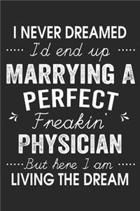 I Never Dreamed I'd End Up Marrying A Perfect Freakin' Physician: Lined Notebook / Journal Funny Gift for Spouse, 120 Pages, 6 x 9, Soft Cover, Matte Finish