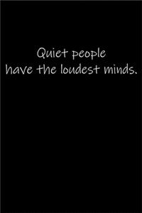 Quiet people have the loudest minds.