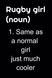 Rugby girl (noun) 1. like a normal gril just much cooler.