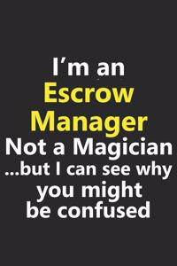 I'm an Escrow Manager Not A Magician But I Can See Why You Might Be Confused: Funny Job Career Notebook Journal Lined Wide Ruled Paper Stylish Diary Planner 6x9 Inches 120 Pages Gift