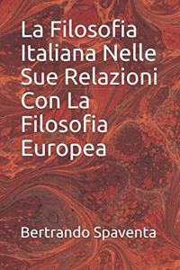 La Filosofia Italiana Nelle Sue Relazioni Con La Filosofia Europea