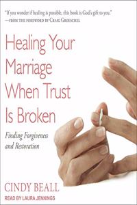 Healing Your Marriage When Trust Is Broken Lib/E