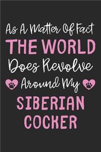 As A Matter Of Fact The World Does Revolve Around My Siberian Cocker