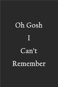 Oh Gosh I Can't Remember
