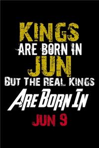 Kings Are Born In Jun Real Kings Are Born In Jun 9 Notebook Birthday Funny Gift