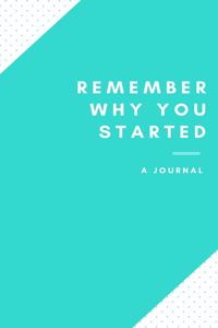 Remember Why You Started