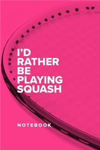 I'd Rather Be Playing Squash - Notebook