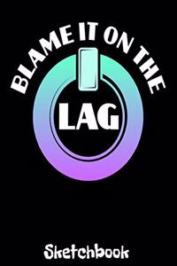 Blame It On The Lag