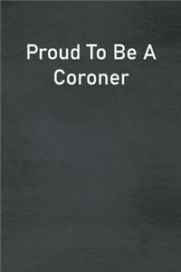 Proud To Be A Coroner