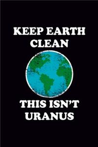 Keep Earth Clean This Isn't Uranus