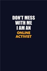 Don't Mess With Me Because I Am An Online Activist