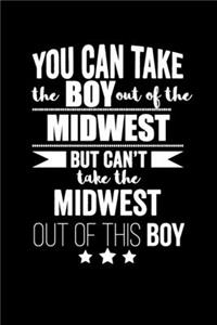 Can take Boy out of Midwest but can't take the Midwest out of this boy Pride Proud Patriotic 120 pages 6 x 9 Notebook