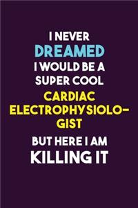 I Never Dreamed I would Be A Super Cool Cardiac electrophysiologist But Here I Am Killing It
